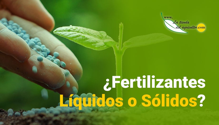 ¿Fertilizantes Líquidos o Sólidos?